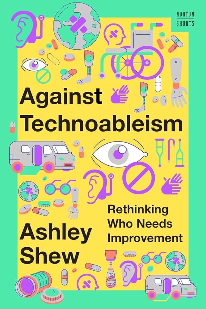 Against Technoableism // Rethinking Who Needs Improvement