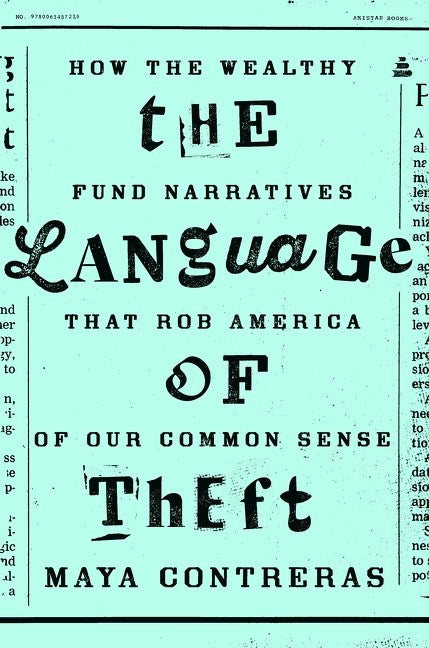 The Language of Theft // How the Wealthy Fund Narratives That Rob America of Our Common Sense (Pre-order, April 20 2027)