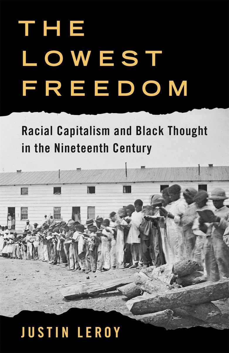 The Lowest Freedom // Racial Capitalism and Black Thought in the Nineteenth Century (Pre-order, April 7 2026)