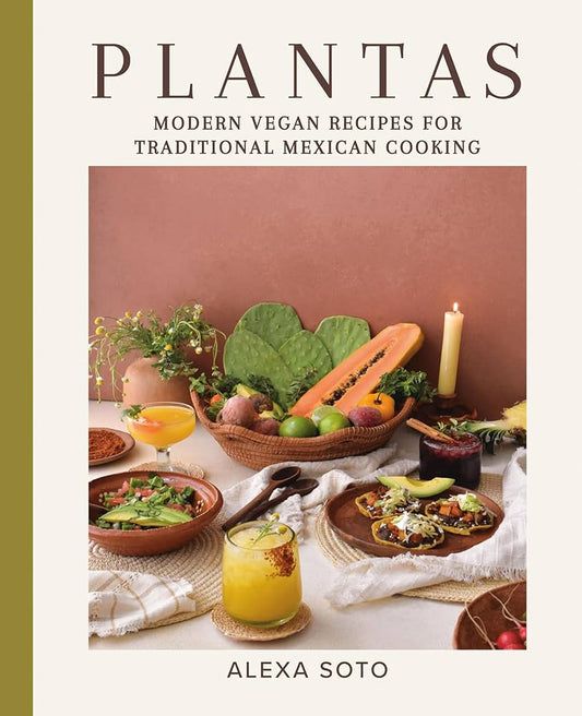 Plantas // Modern Vegan Recipes for Traditional Mexican Cooking (Pre-Order, Aug 6 2024)