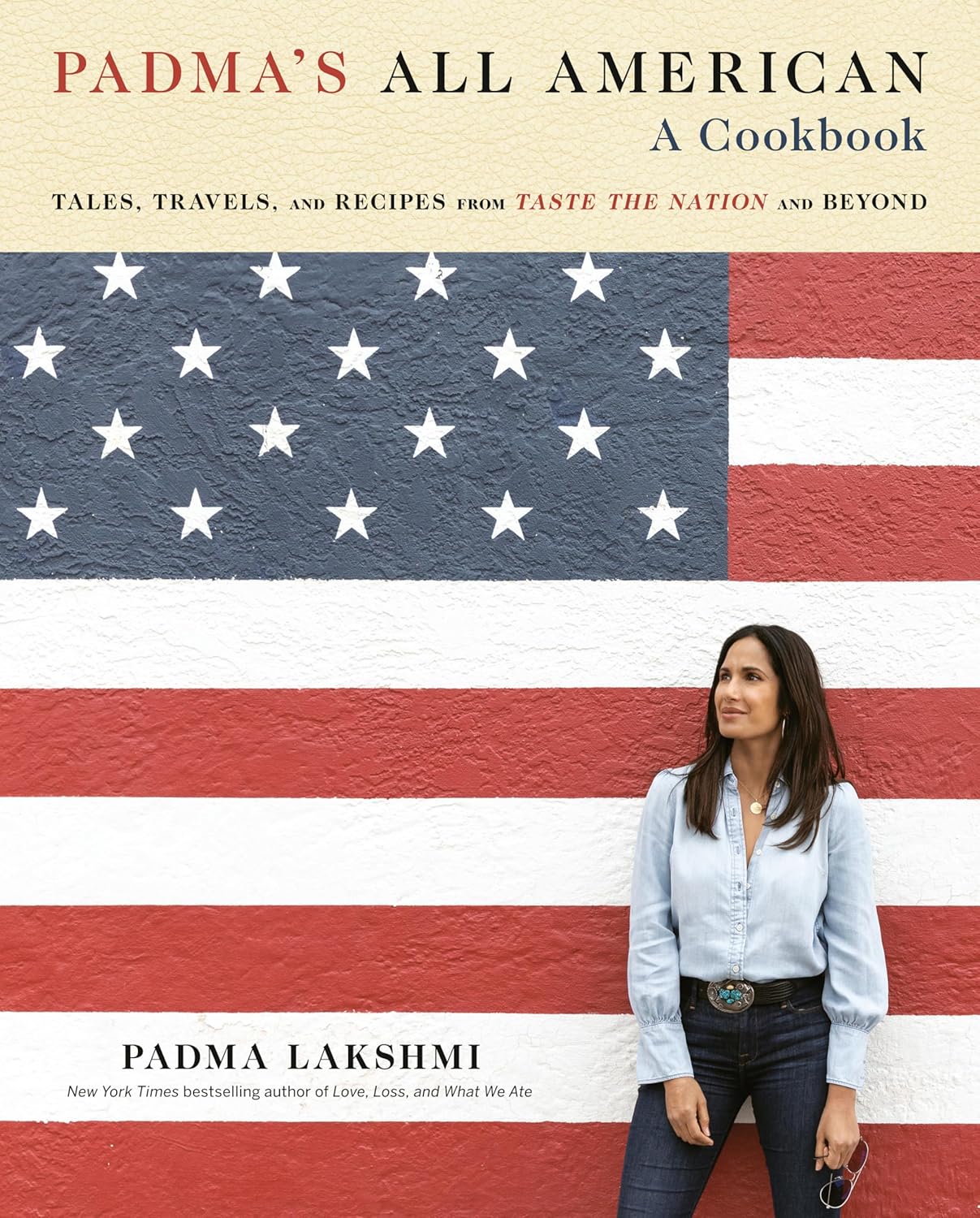 Padma's All American // Tales, Travels, and Recipes from Taste the Nation and Beyond: A Cookbook