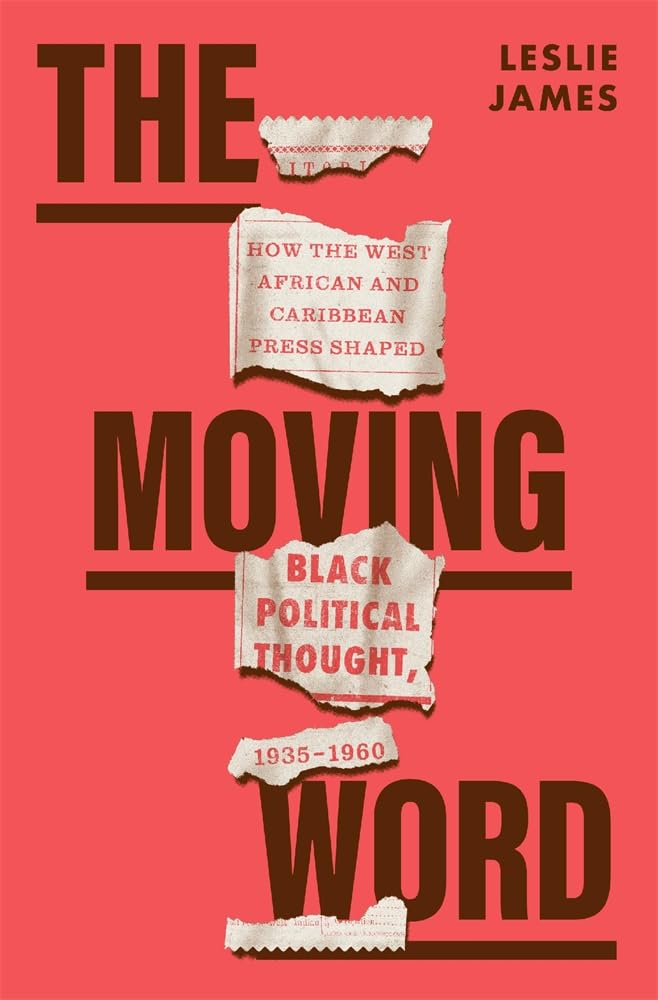 The Moving Word: How the West African and Caribbean Press Shaped