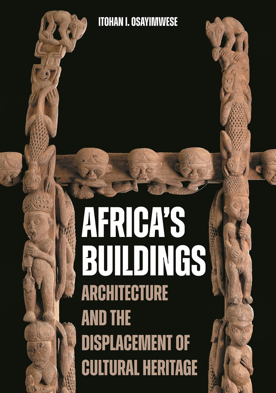 Africa's Buildings // Architecture and the Displacement of Cultural Heritage