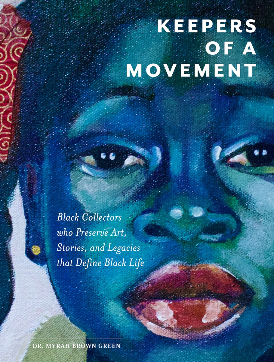 Keepers of a Movement // Black Collectors Who Preserve Art, Stories, and Legacies That Define Black Life (Pre-order, June 28, 2026)
