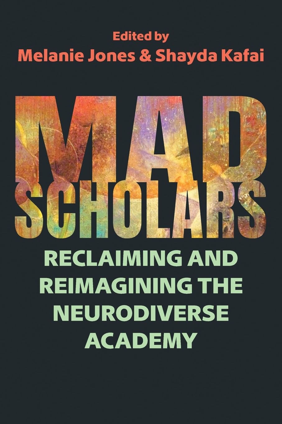 Mad Scholars: // Reclaiming and Reimagining the Neurodiverse Academy