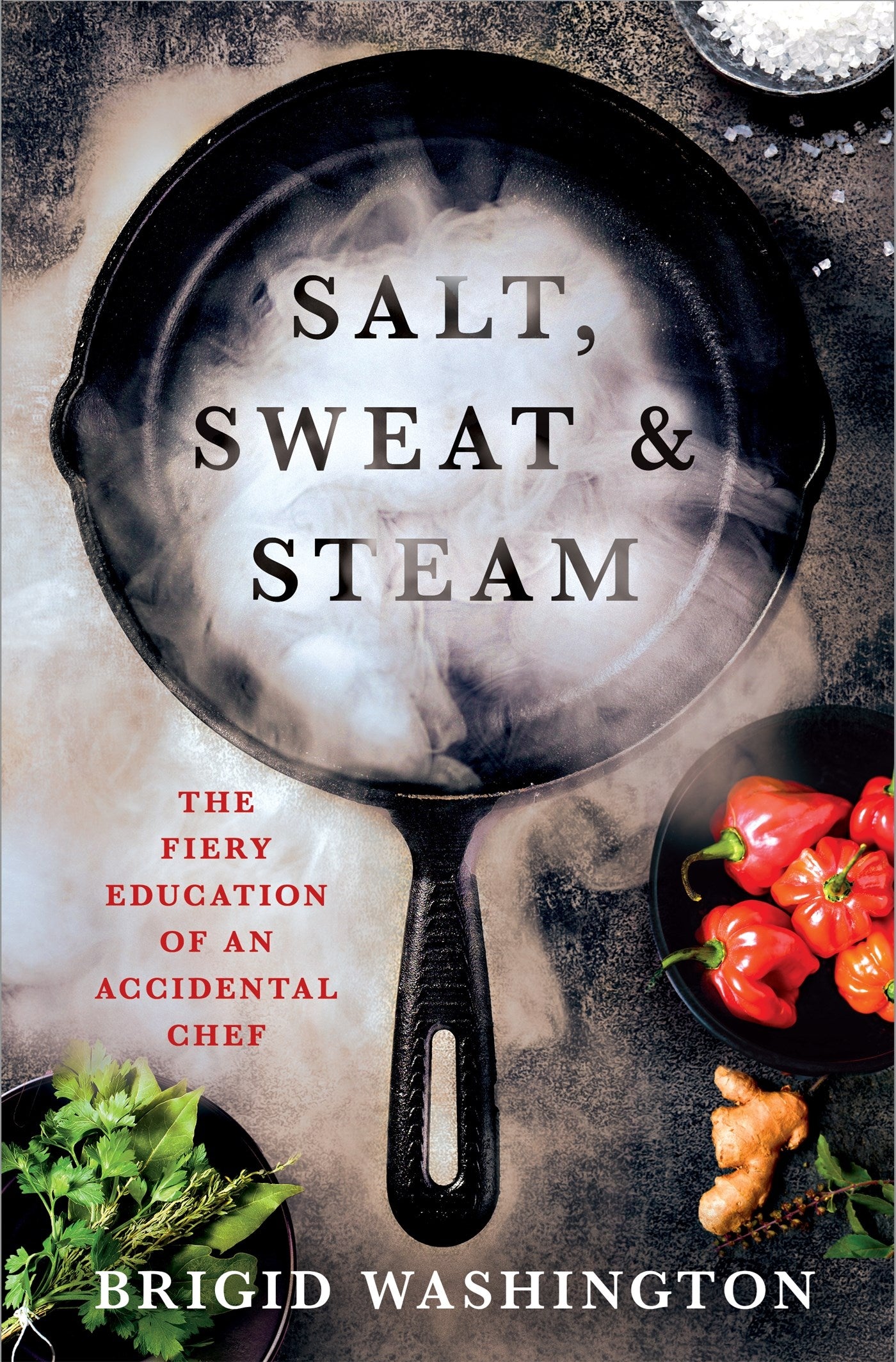 Salt, Sweat & Steam // The Fiery Education of an Accidental Chef