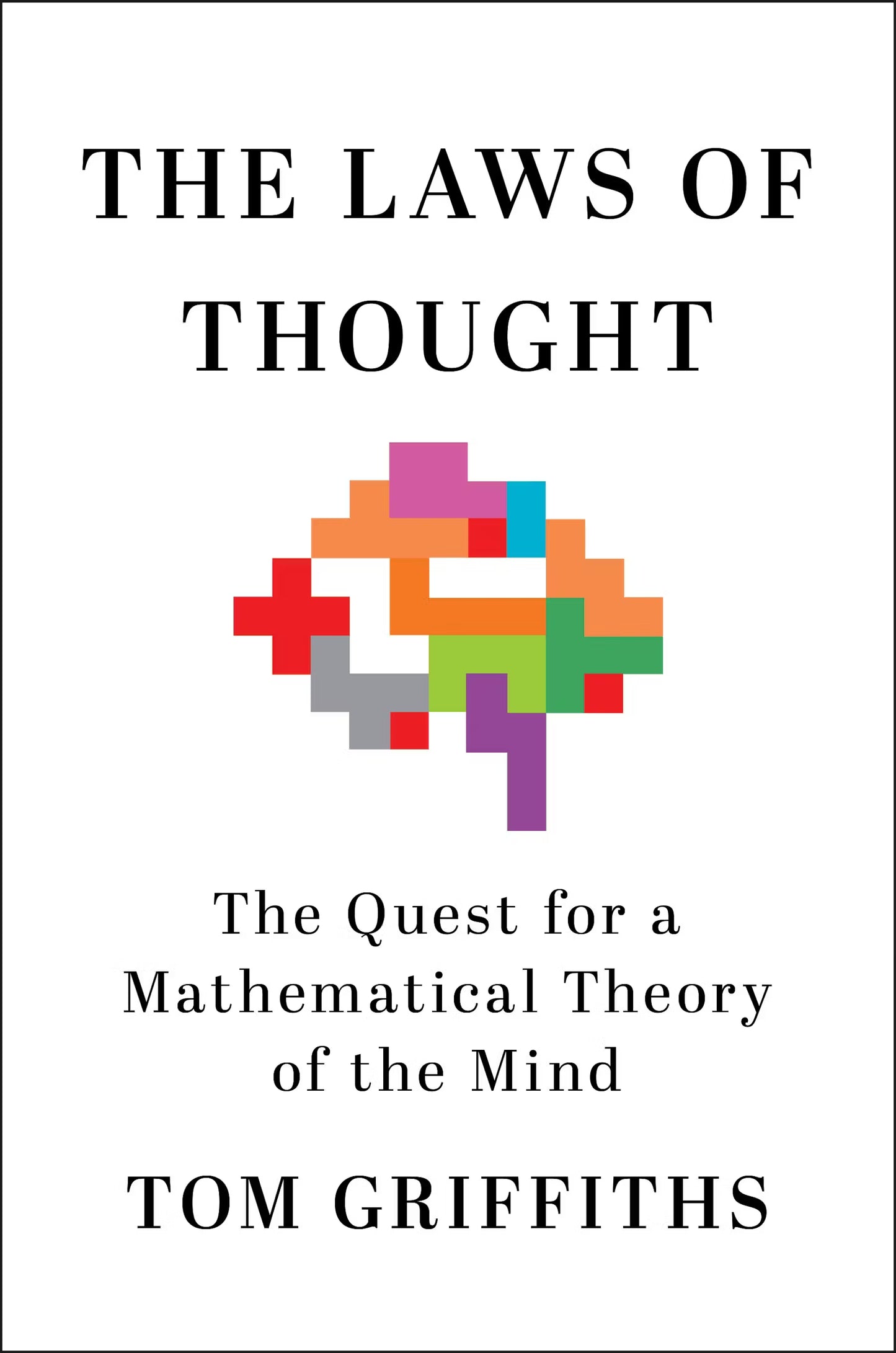 The Laws of Thought: // The Quest for a Mathematical Theory of the Mind
