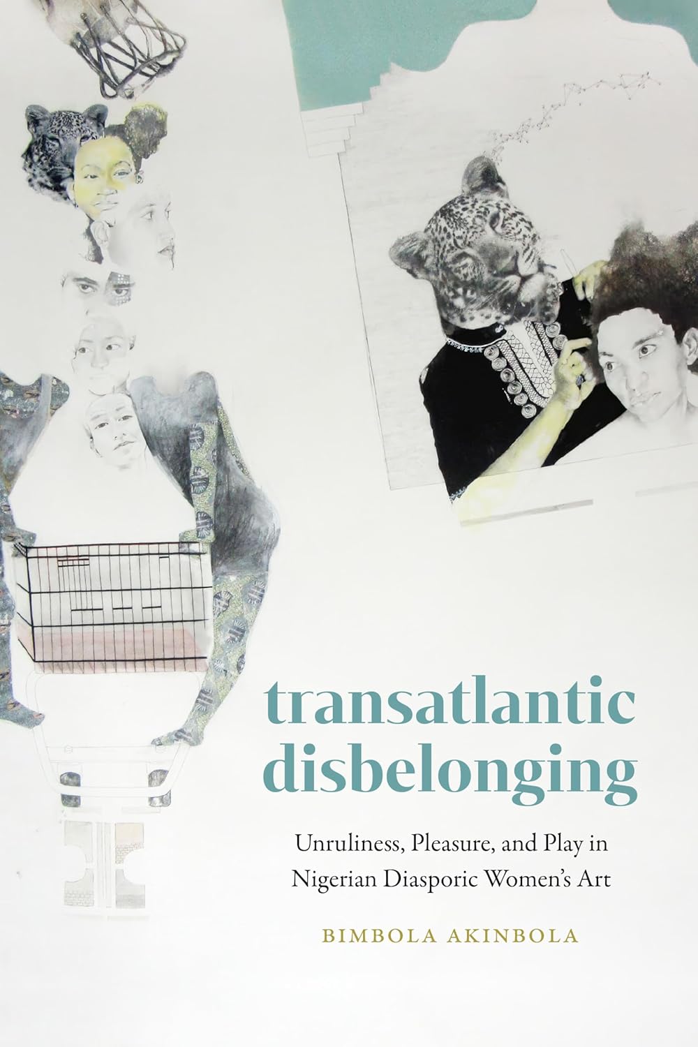Transatlantic Disbelonging // Unruliness, Pleasure, and Play in Nigerian Diasporic Women's Art