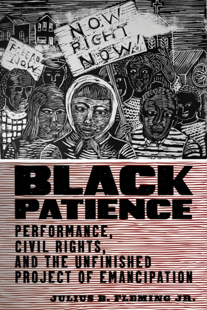 Black Patience // Performance, Civil Rights, and the Unfinished Project of Emancipation