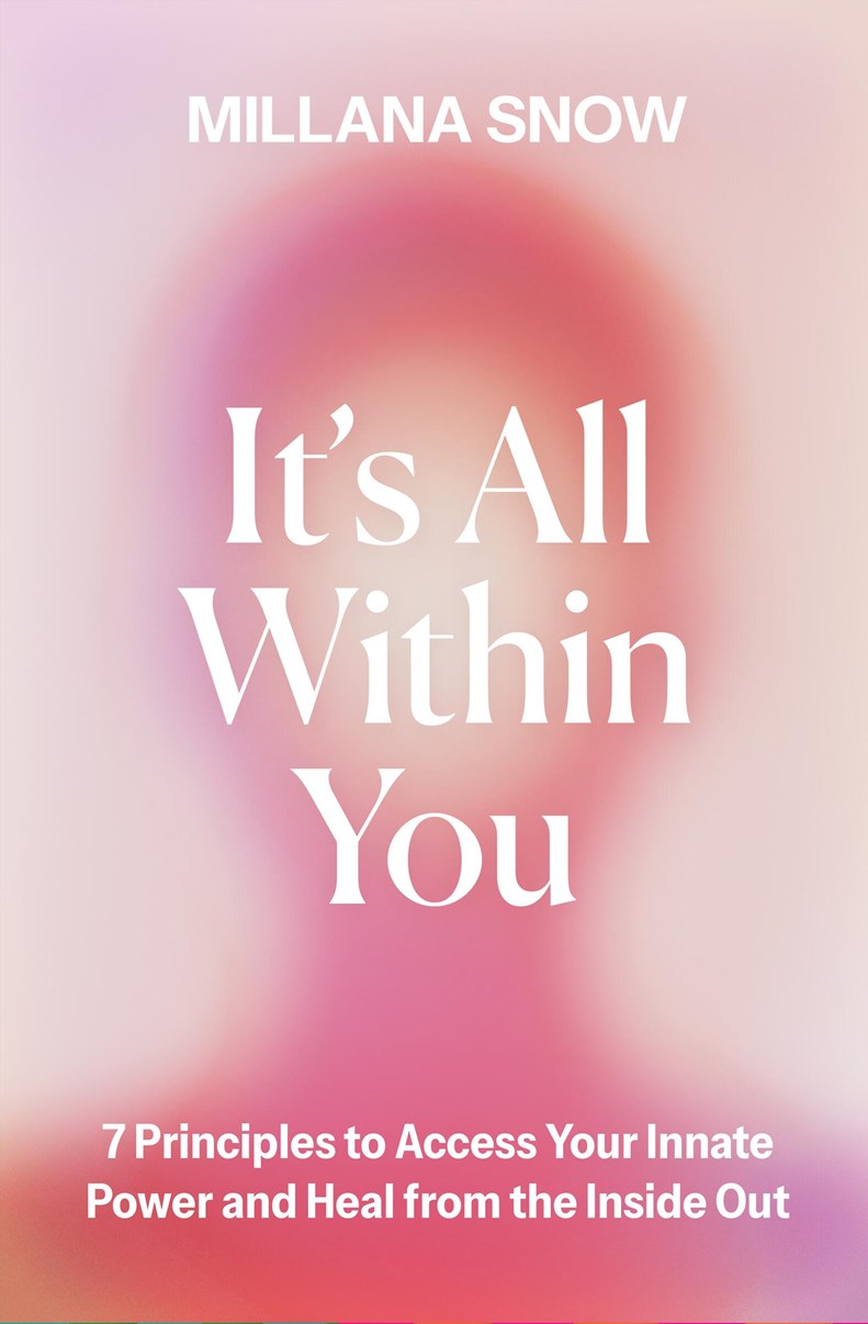 It's All Within You // 7 Principles to Access Your Innate Power and Heal from the Inside Out