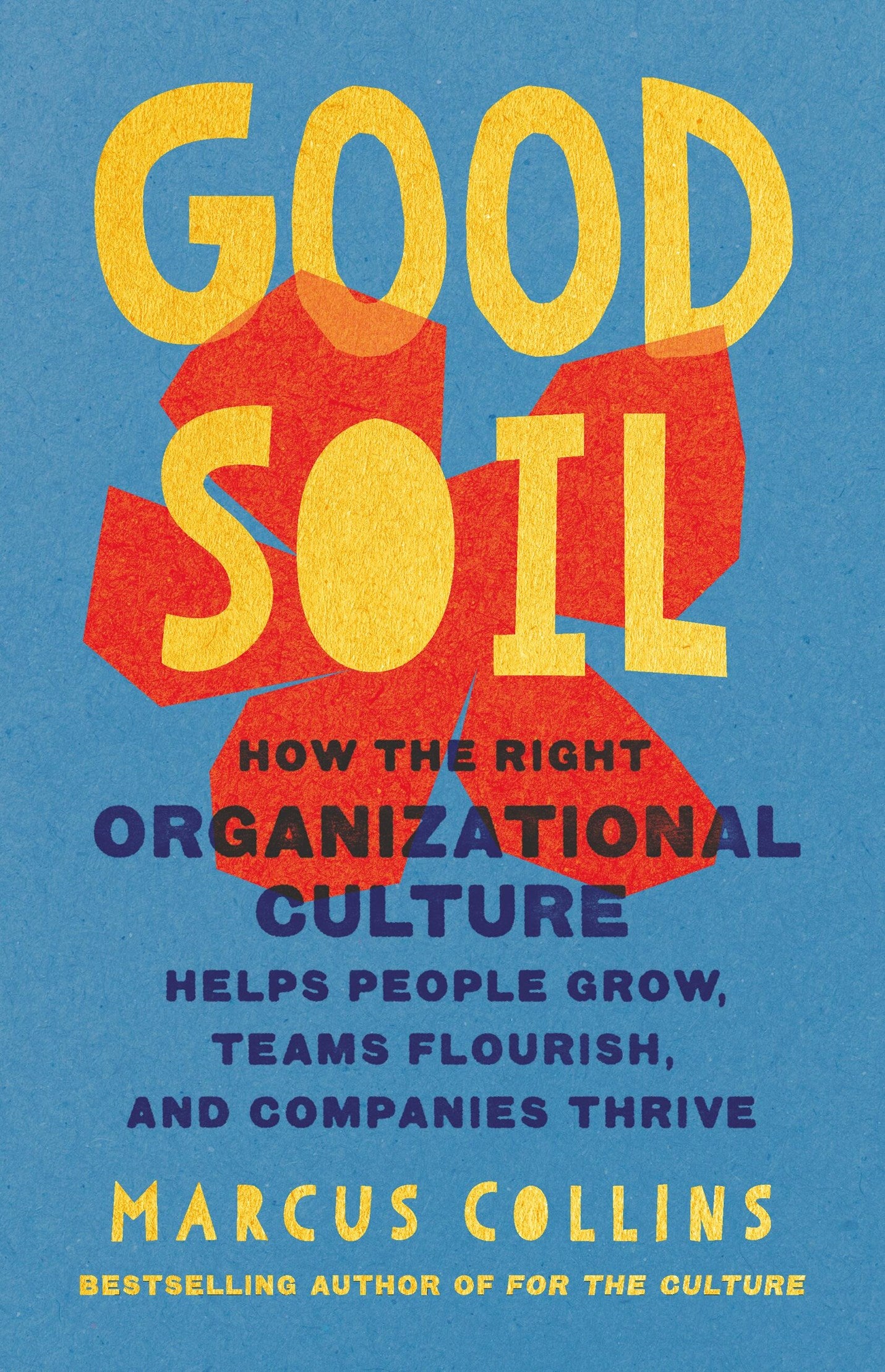 Good Soil // How the Right Organizational Culture Helps People Grow, Teams Flourish, and Companies Thrive (Pre-order, Feb 9 2027)