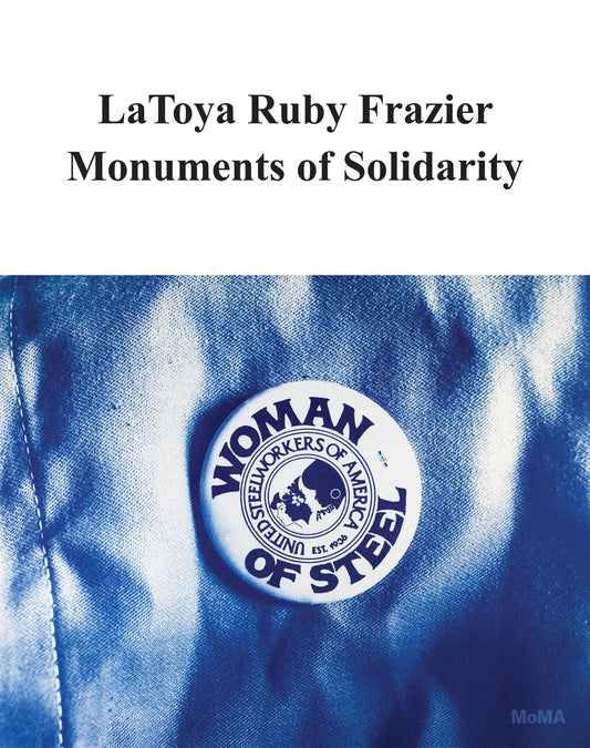 Latoya Ruby Frazier // Monuments of Solidarity