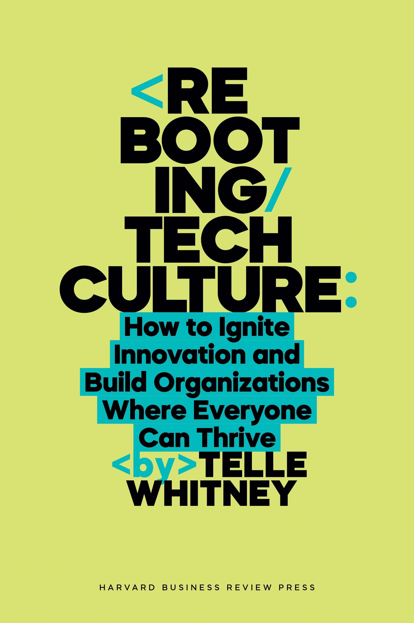 Rebooting Tech Culture: // How to Ignite Innovation and Build Organizations Where Everyone Can Thrive