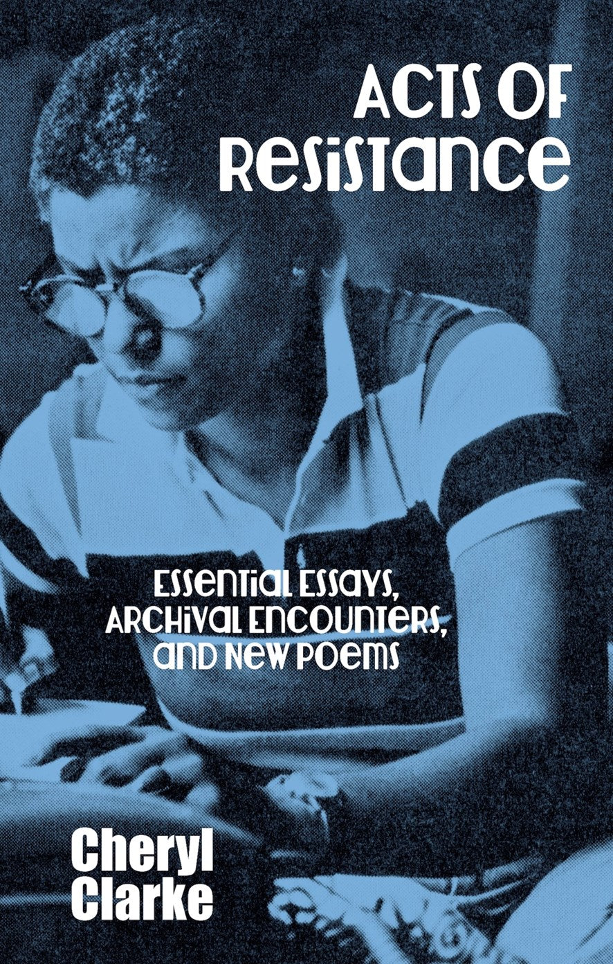 Acts of Resistance // Essential Essays, Archival Encounters, and New Poems