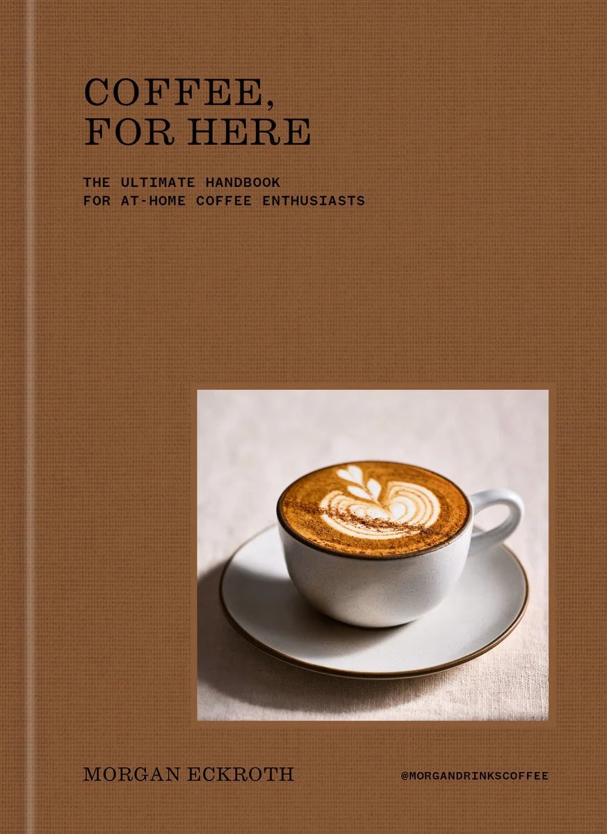 Coffee, for Here // The Ultimate Handbook for At-Home Coffee Enthusiasts (Pre-order, Oct 20 2026)