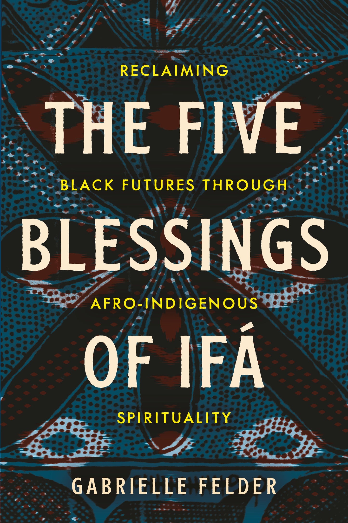 The Five Blessings of Ifá // Reclaiming Black Futures Through Afro-Indigenous Spirituality