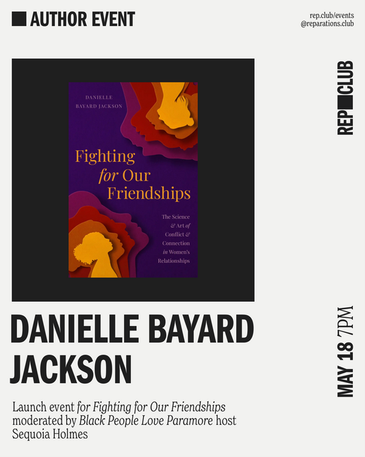 May 18th EVENT: Fighting for Our Friendships // Danielle Bayard Jackson + Sequoia Holmes