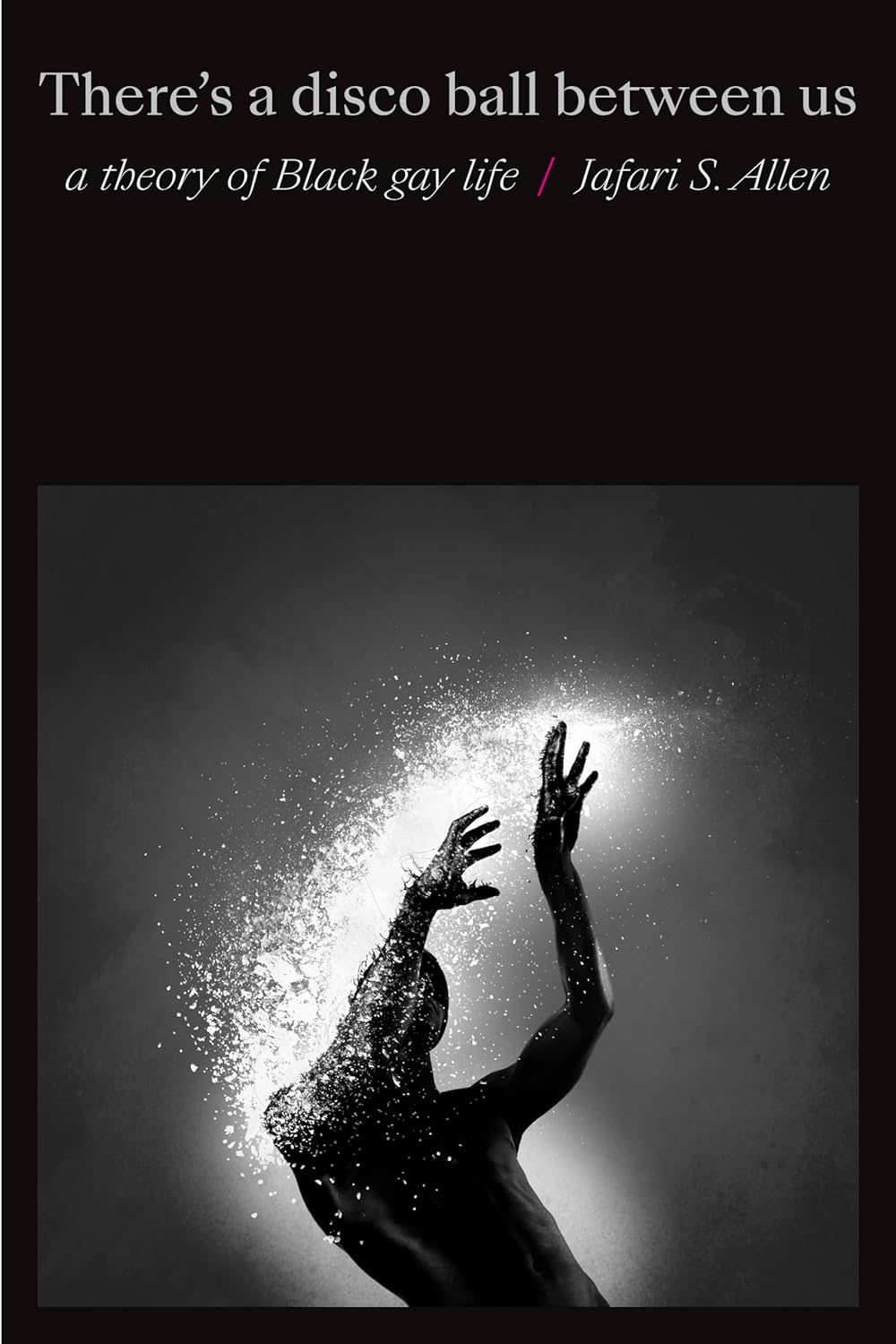 There's a Disco Ball Between Us // A Theory of Black Gay Life