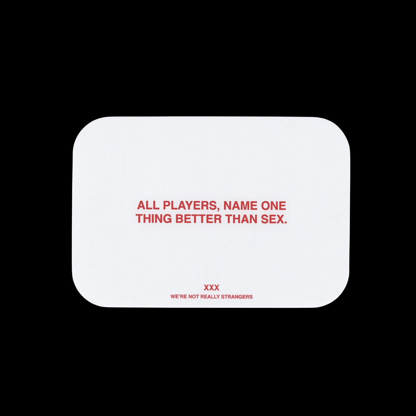 We're Not Really Strangers // Xxx
