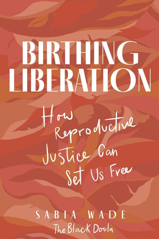 Birthing Liberation // How Reproductive Justice Can Set Us Free