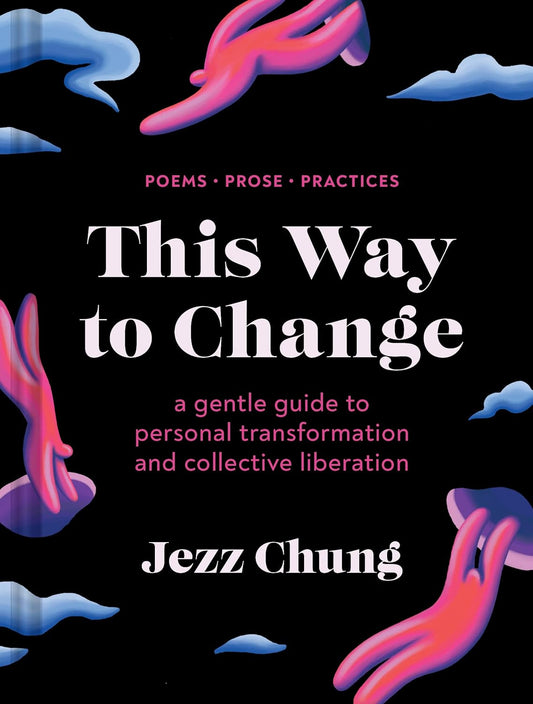 This Way to Change // A Gentle Guide to Personal Transformation and Collective Liberation - Prose, Poems, Practices