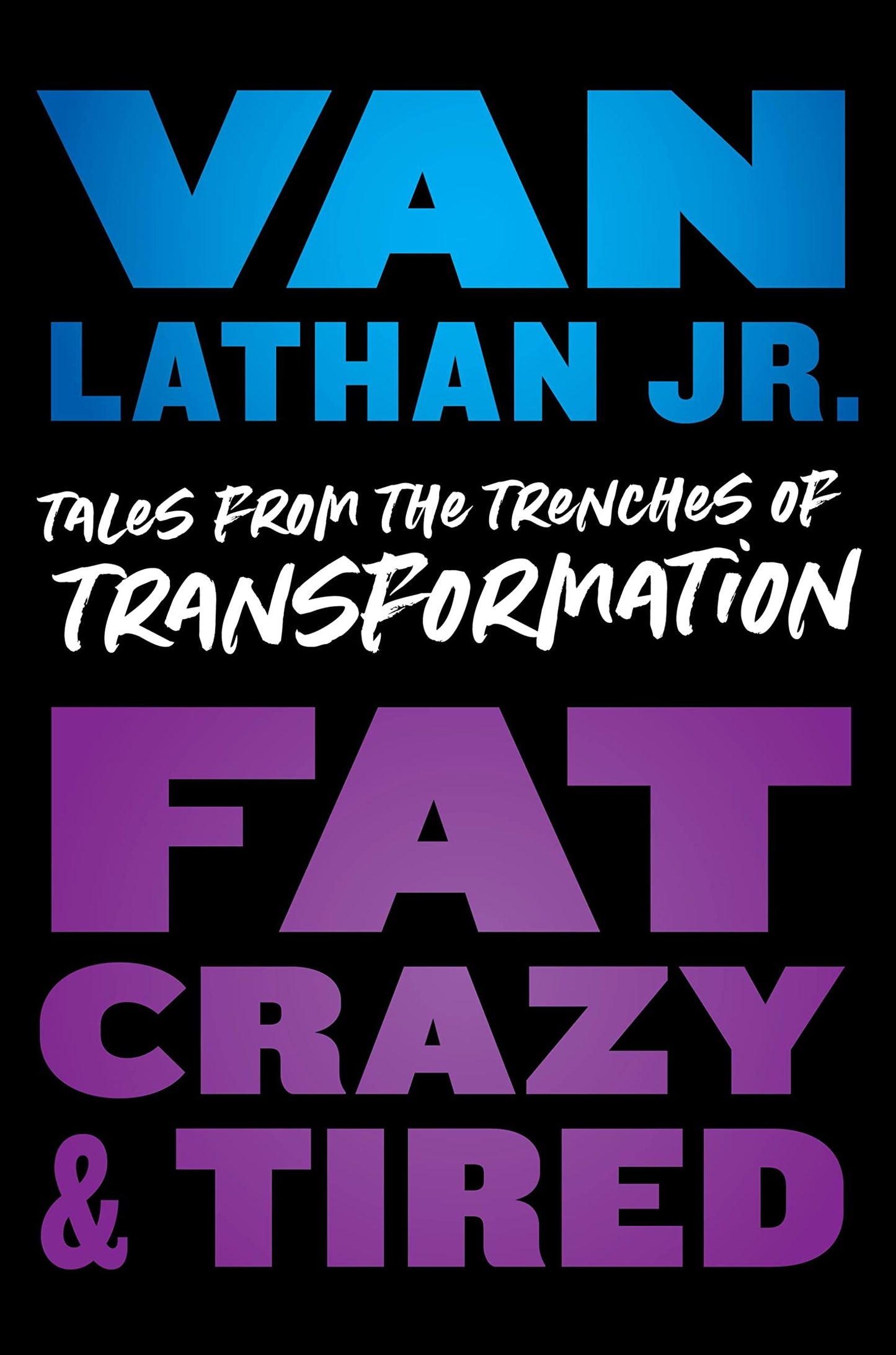 Fat, Crazy, and Tired // Tales from the Trenches of Transformation