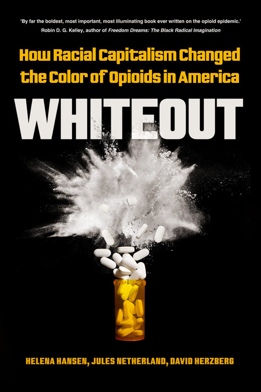 Whiteout: // How Racial Capitalism Changed the Color of Opioids in America