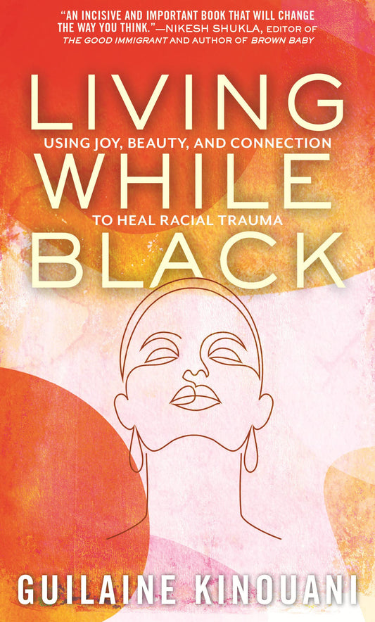 Living While Black // Using Joy, Beauty, and Connection to Heal Racial Trauma