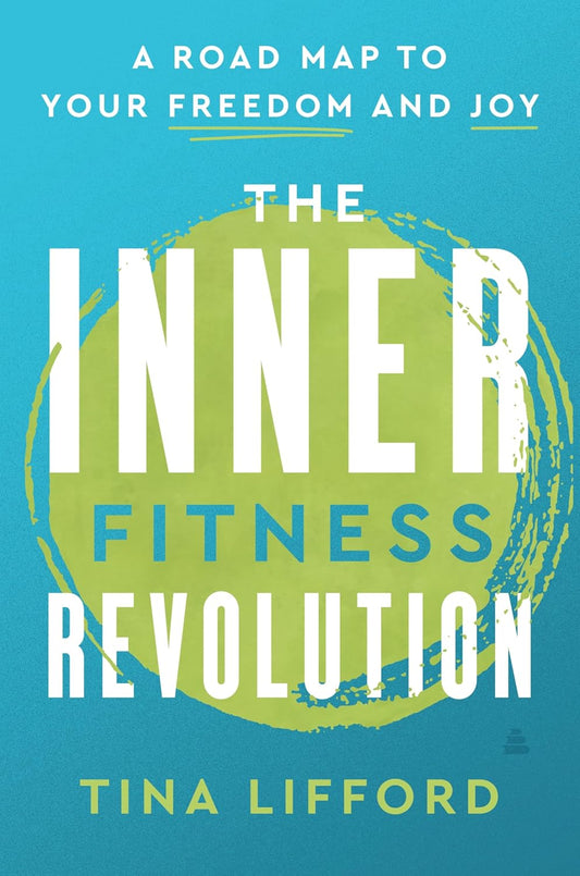 The Inner Fitness Revolution // A Roadmap to Your Freedom and Joy (Pre-Order, March 11 2025)