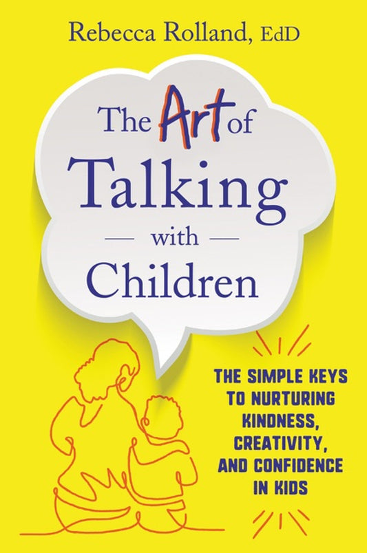The Art of Talking with Children // The Simple Keys to Nurturing Kindness, Creativity, and Confidence in Kids