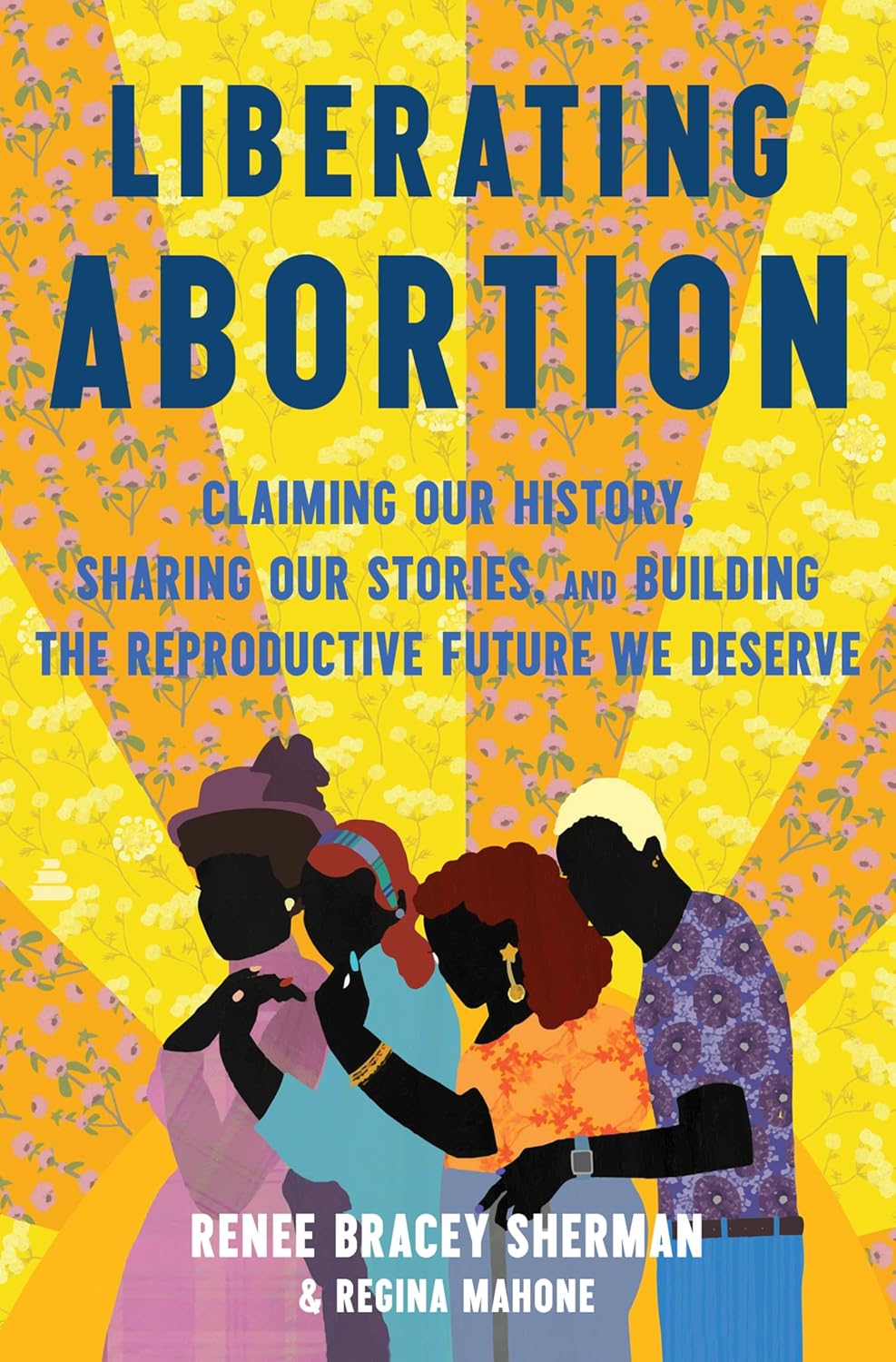 Liberating Abortion // Claiming Our History, Sharing Our Stories, and Building the Reproductive Future We Deserve