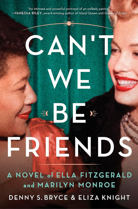 Can't We Be Friends // A Novel of Ella Fitzgerald and Marilyn Monroe