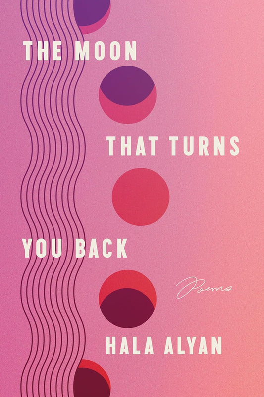 The Moon That Turns You Back // Poems (Pre-Order, March 2024)