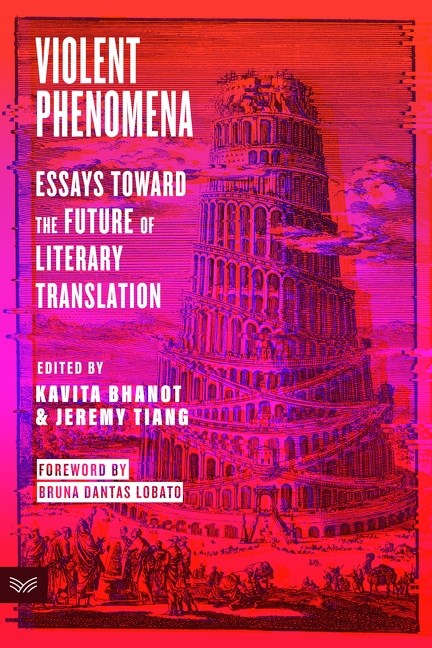Violent Phenomena // Essays Toward the Future of Literary Translation