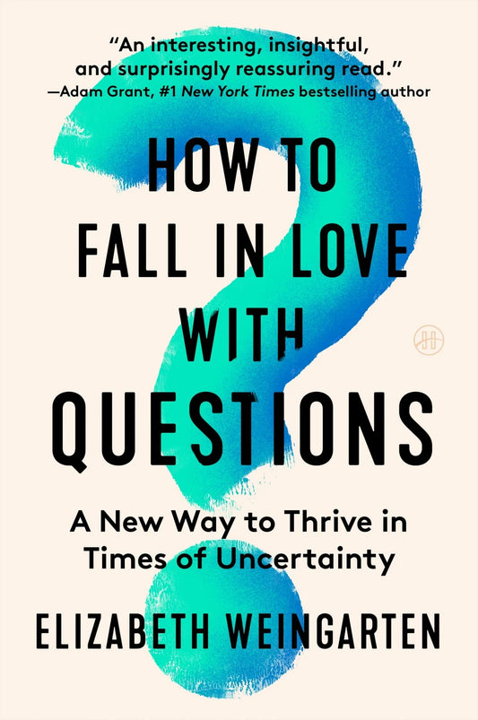How to Fall in Love with Questions: // A New Way to Thrive in Times of Uncertainty