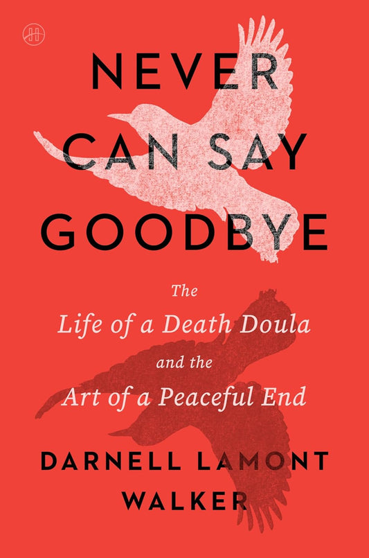 Never Can Say Goodbye // The Life of a Death Doula and the Art of a Peaceful End (Pre-Order, Feb 10 2026)