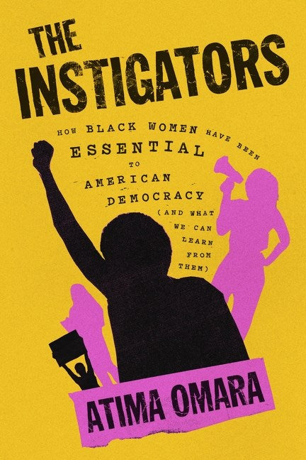 The Instigators // How Black Women Have Been Essential to American Democracy (And What We Can Learn from Them)
