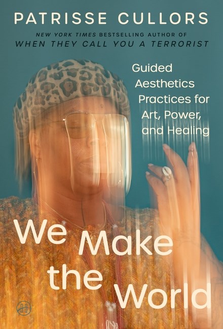 We Make the World // Guided Aesthetics Practices for Art, Power, and Healing (Pre-order, Nov 10 2026)