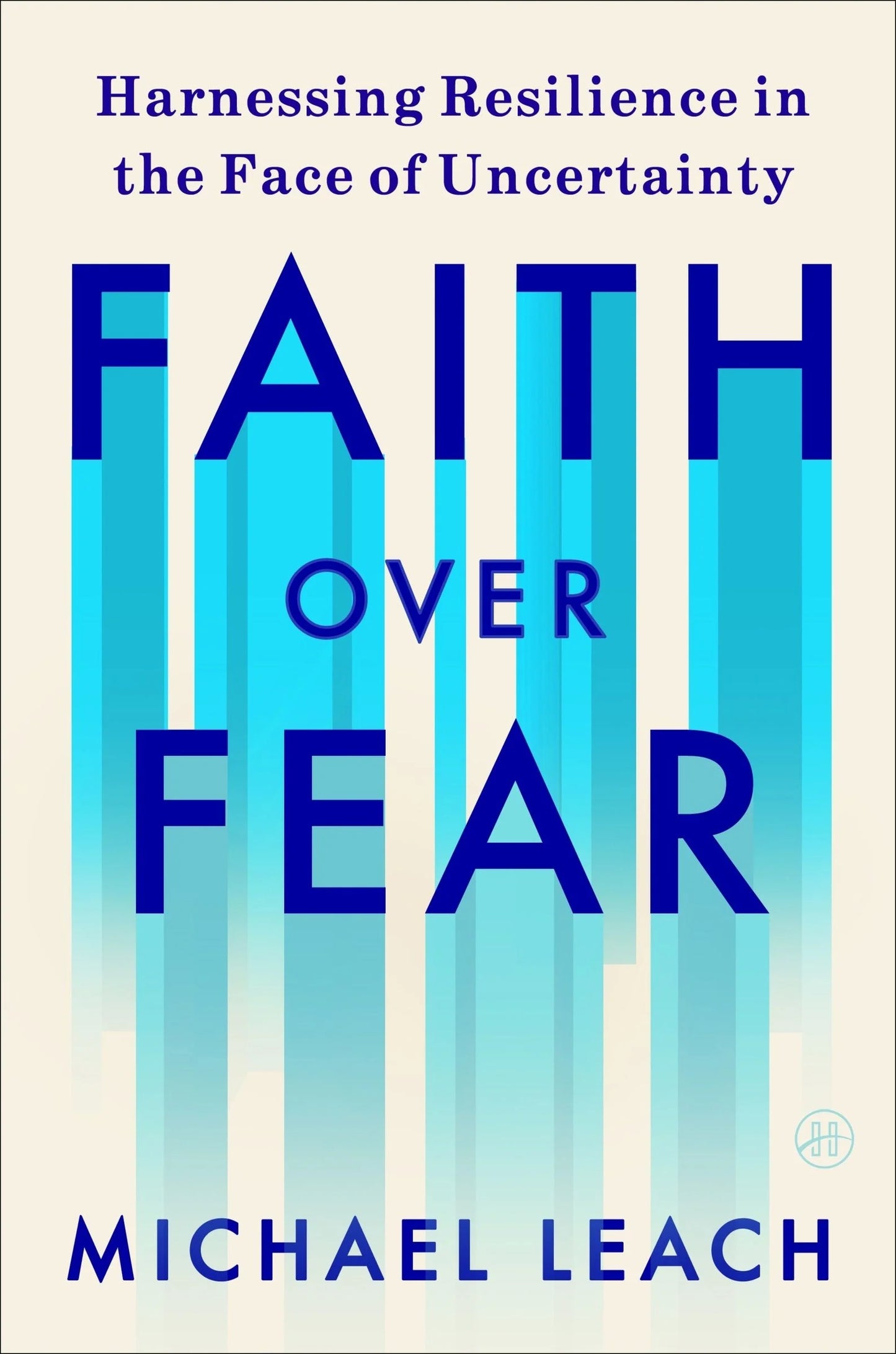 Faith Over Fear: // Harnessing Resilience in the Face of Uncertainty