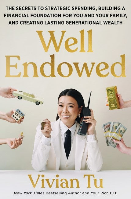 Well Endowed // The Secrets to Strategic Spending, Building a Financial Foundation for You and Your Family, and Creating Lasting Generational Wealth
