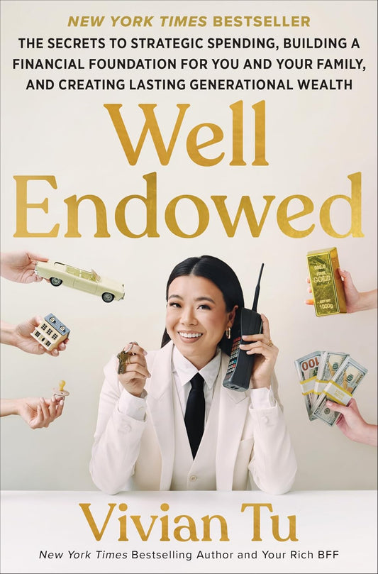 Well Endowed // The Secrets to Strategic Spending, Building a Financial Foundation for You and Your Family, and Creating Lasting Generational Wealth