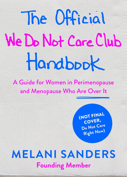 The Official We Do Not Care Club Handbook: // A Guide for Women in Perimenopause, Menopause, and Beyond Who Are Over It (We Do Not Care Club) (Pre-Order, Jan 13 2026)