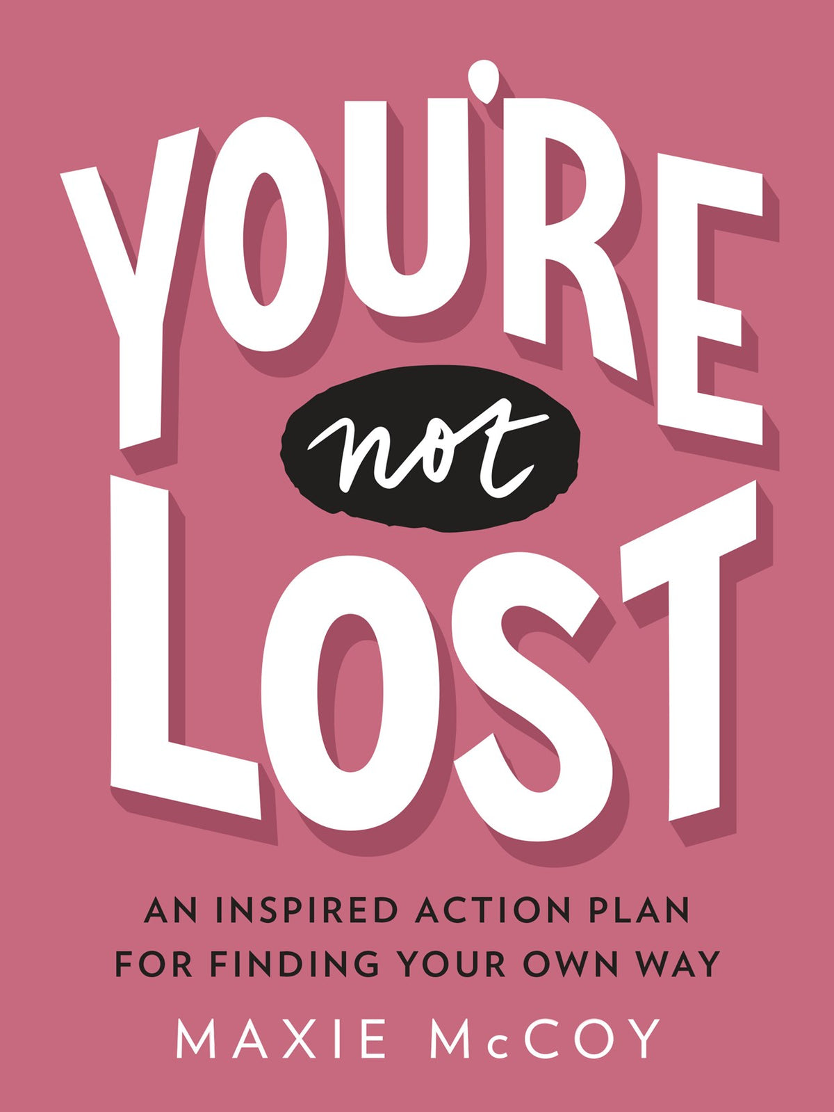 You're Not Lost: // An Inspired Action Plan for Finding Your Own Way