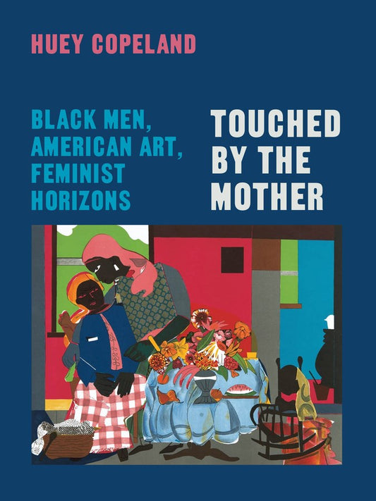 Touched by the Mother // Black Men, American Art, Feminist Horizons (Pre-order, Aug 13 2026)