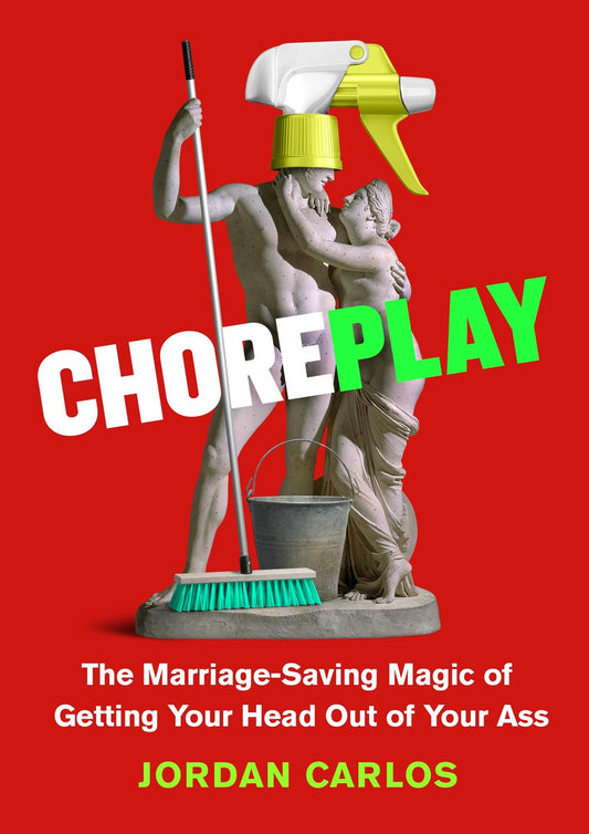 Choreplay // The Marriage-Saving Magic of Getting Your Head Out of Your Ass (Pre-Order, Feb 10 2026)