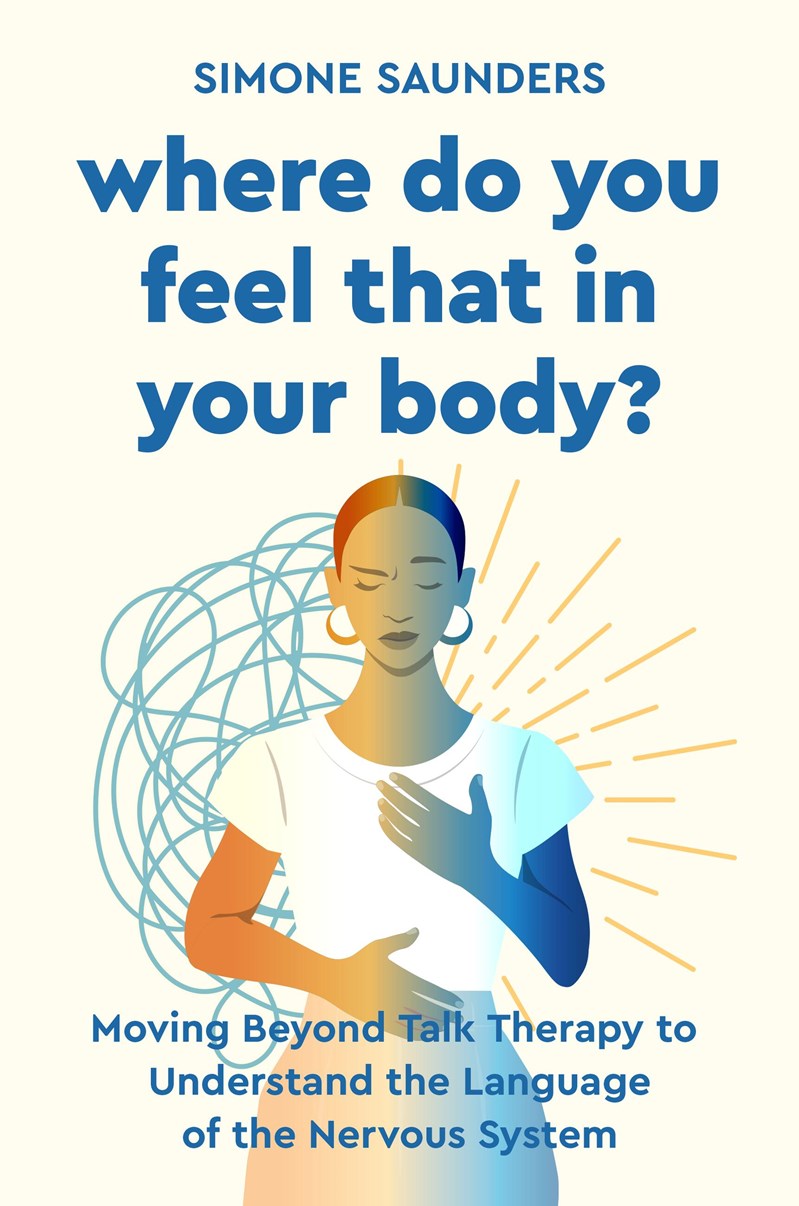 Where Do You Feel That in Your Body? // Moving Beyond Talk Therapy to Understand the Language of the Nervous System (Pre-order, Aug 25 2026)