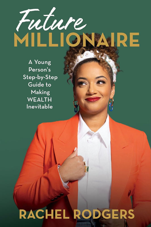 Future Millionaire // A Young Person's Step-By-Step Guide to Making Wealth Inevitable (Pre-Order, May 6 2025)