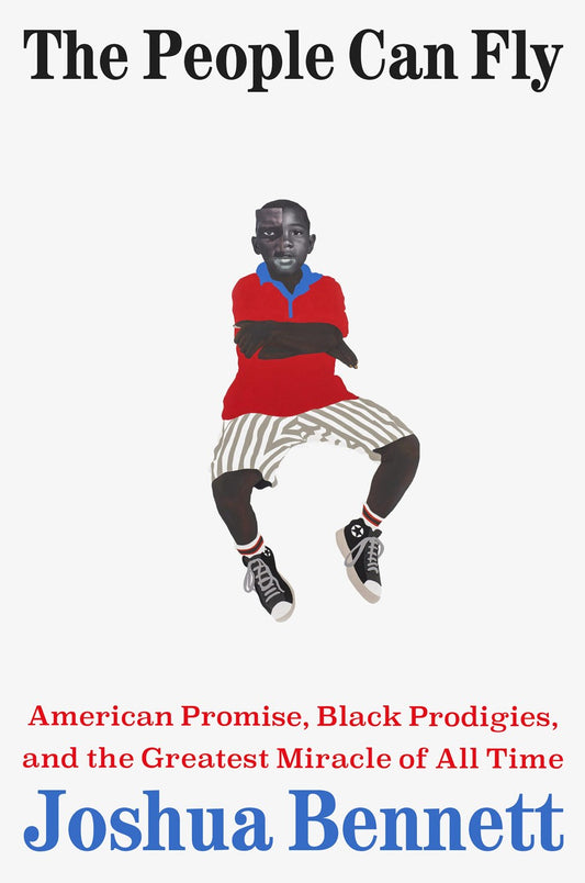 The People Can Fly // American Promise, Black Prodigies, and the Greatest Miracle of All Time (Pre-Order, Feb 3 2026)