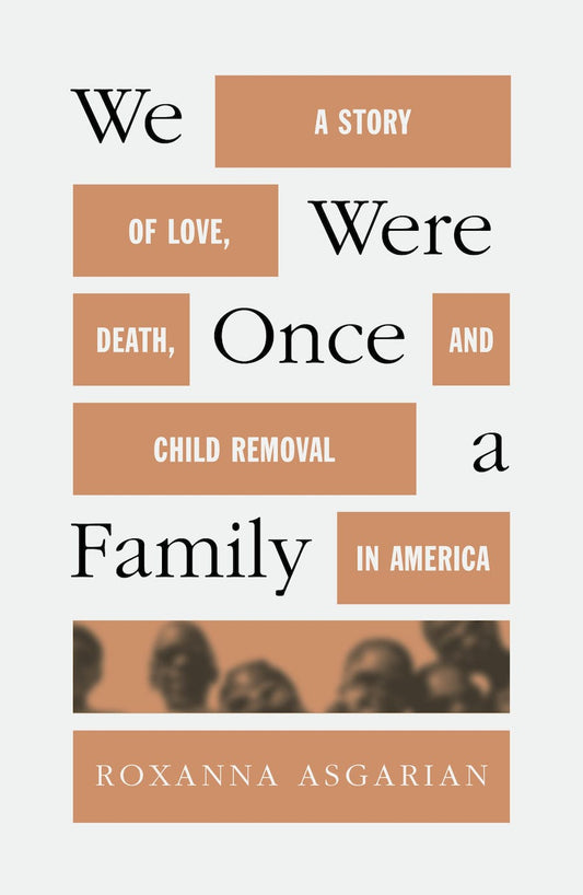 We Were Once A Family// A Story of Love, Death, and Child Removal in America