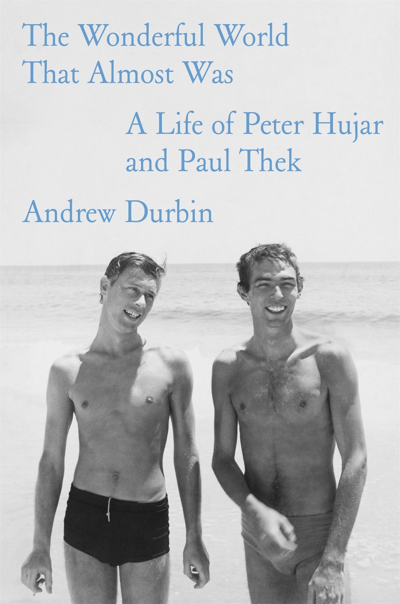 The Wonderful World That Almost Was: // A Life of Peter Hujar and Paul Thek (Pre-Order, April 14 2026)